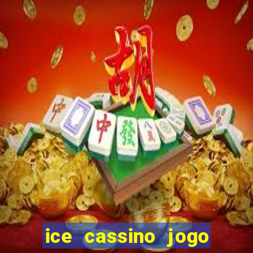 ice cassino jogo de aposta